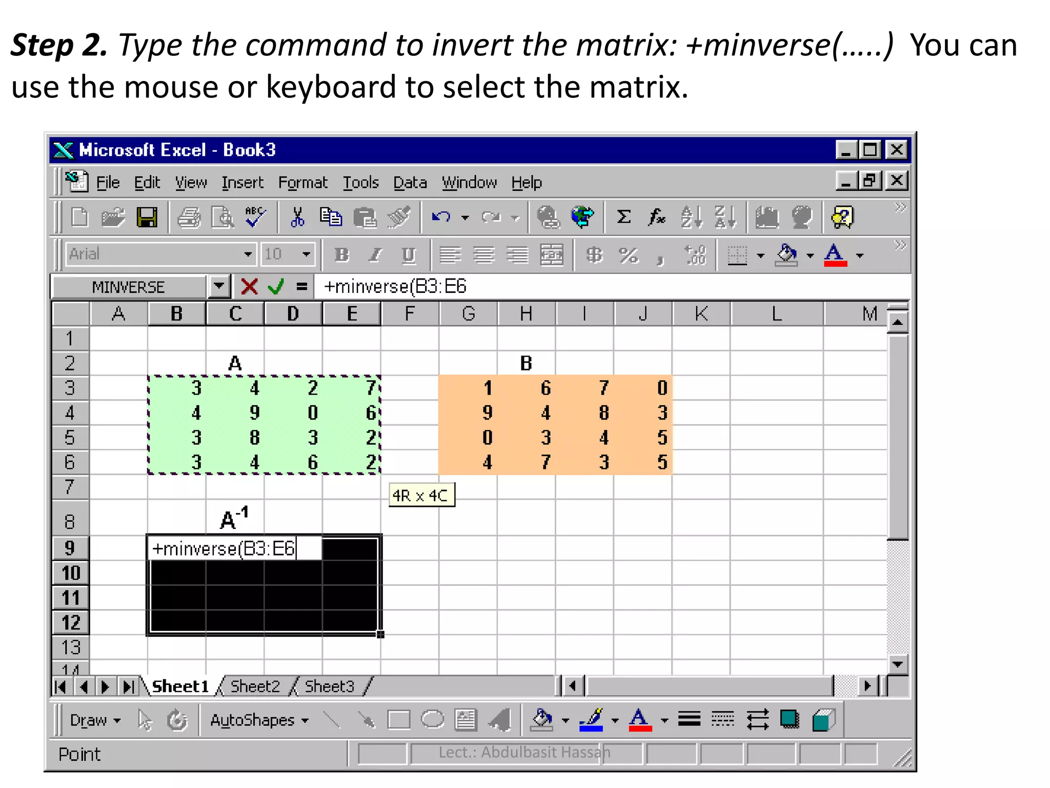 Step 2. Type the command to invert the matrix: +minverse(…..) You can
use the mouse or keyboard to select the matrix.
Lect.: Abdulbasit Hassan
 