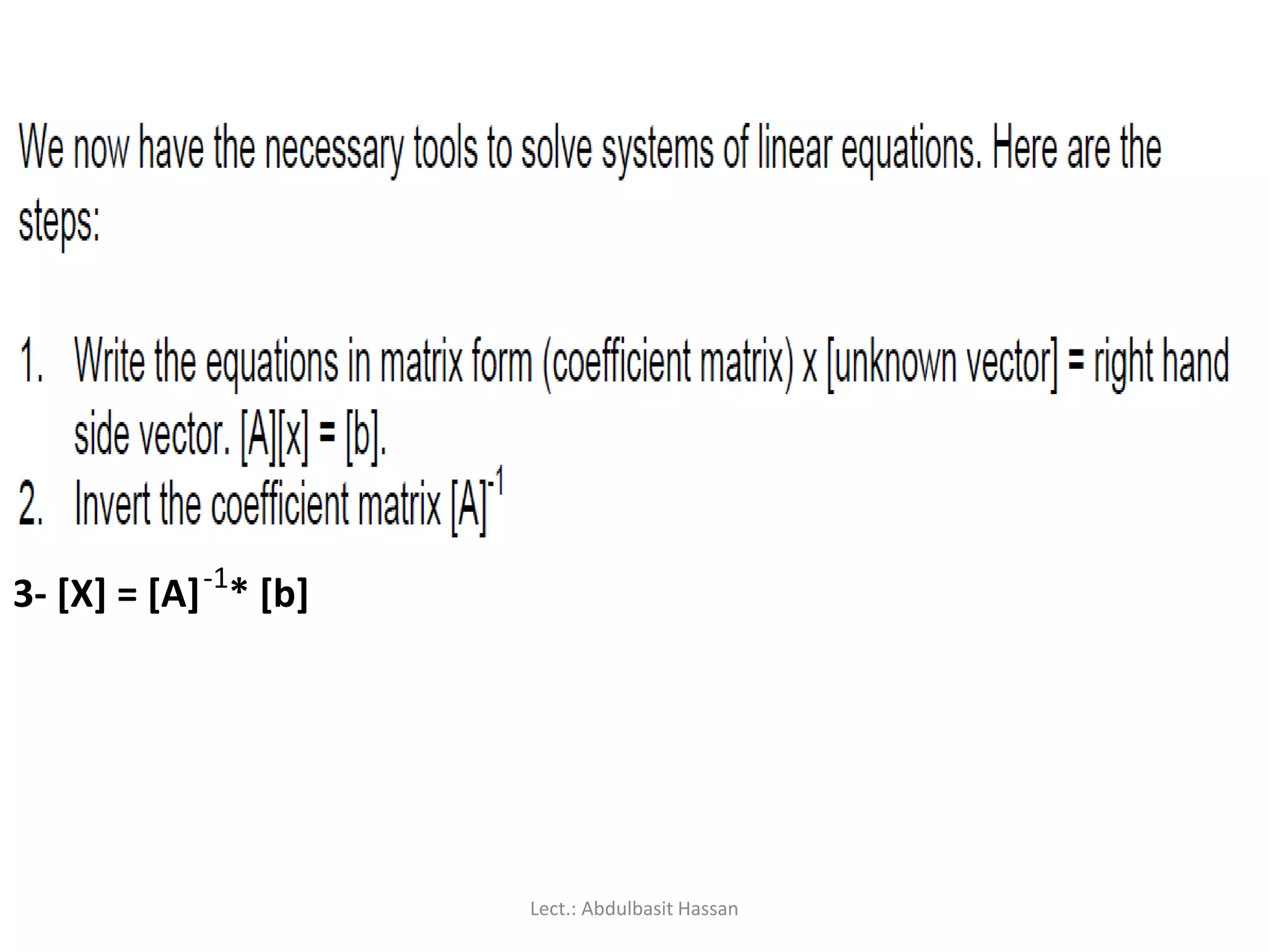 3- [X] = [A] * [b]-1
Lect.: Abdulbasit Hassan
 