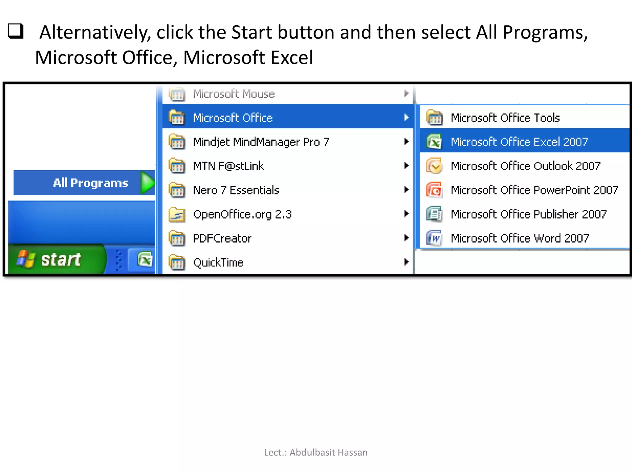  Alternatively, click the Start button and then select All Programs,
Microsoft Office, Microsoft Excel
Lect.: Abdulbasit Hassan
 