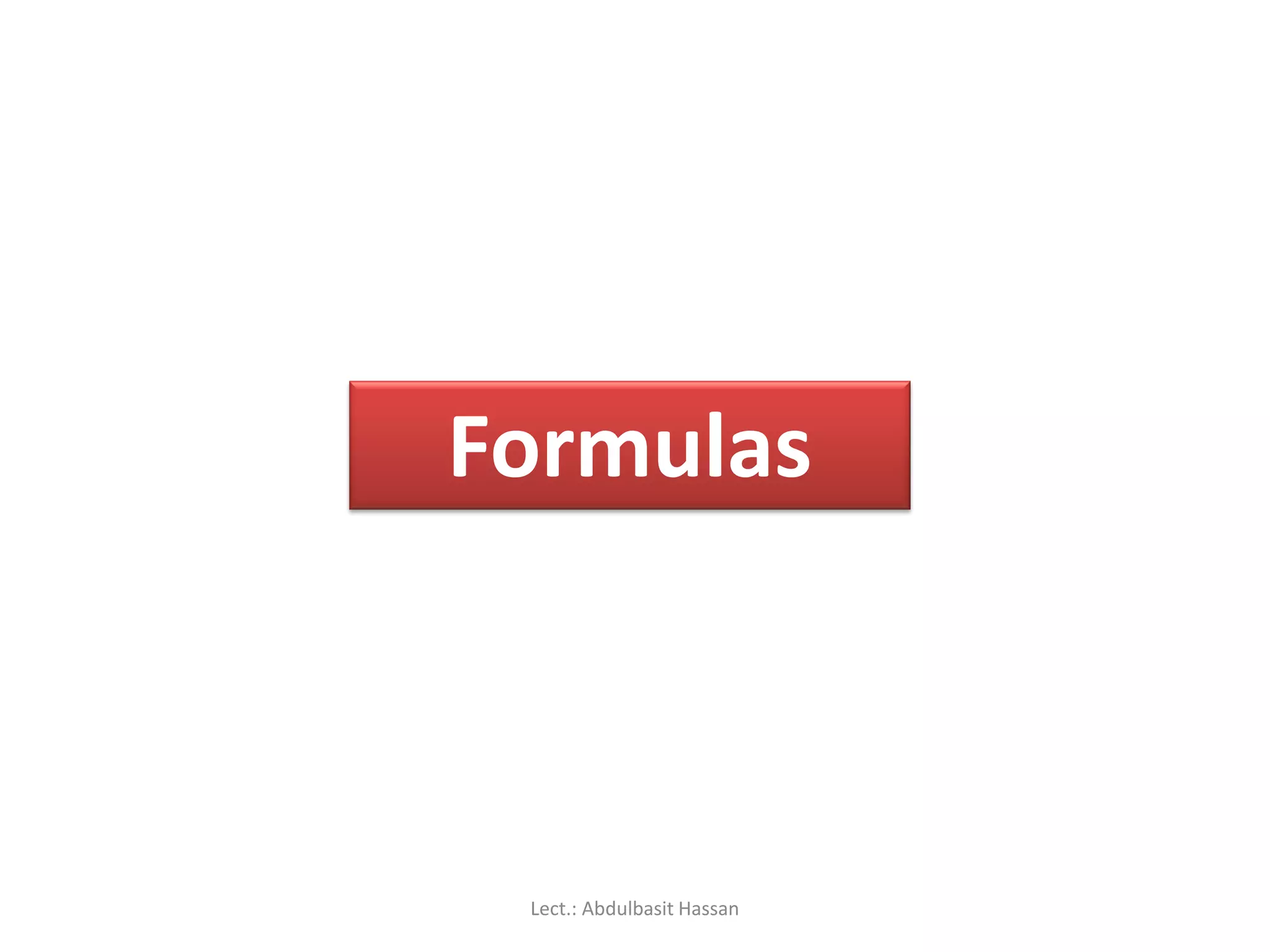 Formulas
Lect.: Abdulbasit Hassan
 
