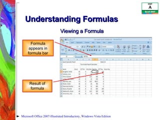 Understanding Formulas Microsoft Office 2007-Illustrated Introductory, Windows Vista Edition Formula appears in formula bar Result of formula Viewing a Formula 