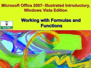 Microsoft Office 2007- Illustrated Introductory, Windows Vista Edition Working with Formulas and  Functions 