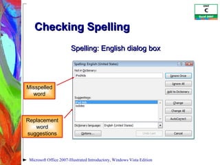 Checking Spelling Microsoft Office 2007-Illustrated Introductory, Windows Vista Edition Misspelled word Replacement word suggestions Spelling: English dialog box 