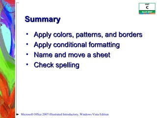 Summary Apply colors, patterns, and borders Apply conditional formatting Name and move a sheet Check spelling Microsoft Office 2007-Illustrated Introductory, Windows Vista Edition 