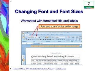 Changing Font and Font Sizes  Microsoft Office 2007-Illustrated Introductory, Windows Vista Edition Font and size of active cell or range Worksheet with formatted title and labels 