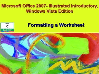 Microsoft Office 2007- Illustrated Introductory, Windows Vista Edition Formatting a Worksheet 
