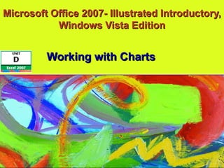 Microsoft Office 2007- Illustrated Introductory, Windows Vista Edition Working with Charts 