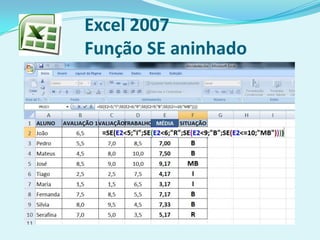 Excel 2007
Função SE aninhado
 