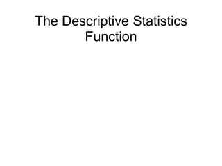 The Descriptive Statistics
Function

 