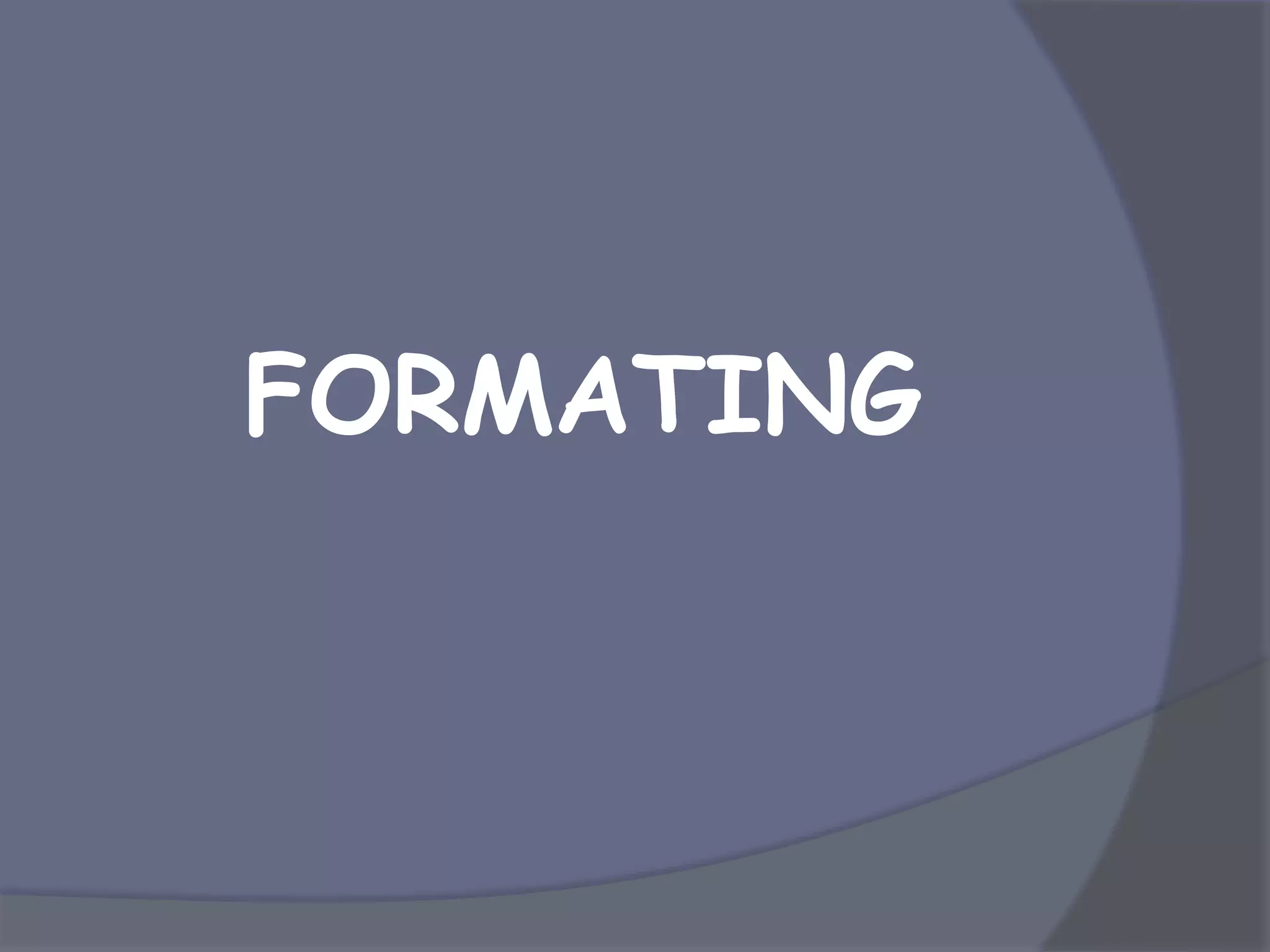 FORMATING
 