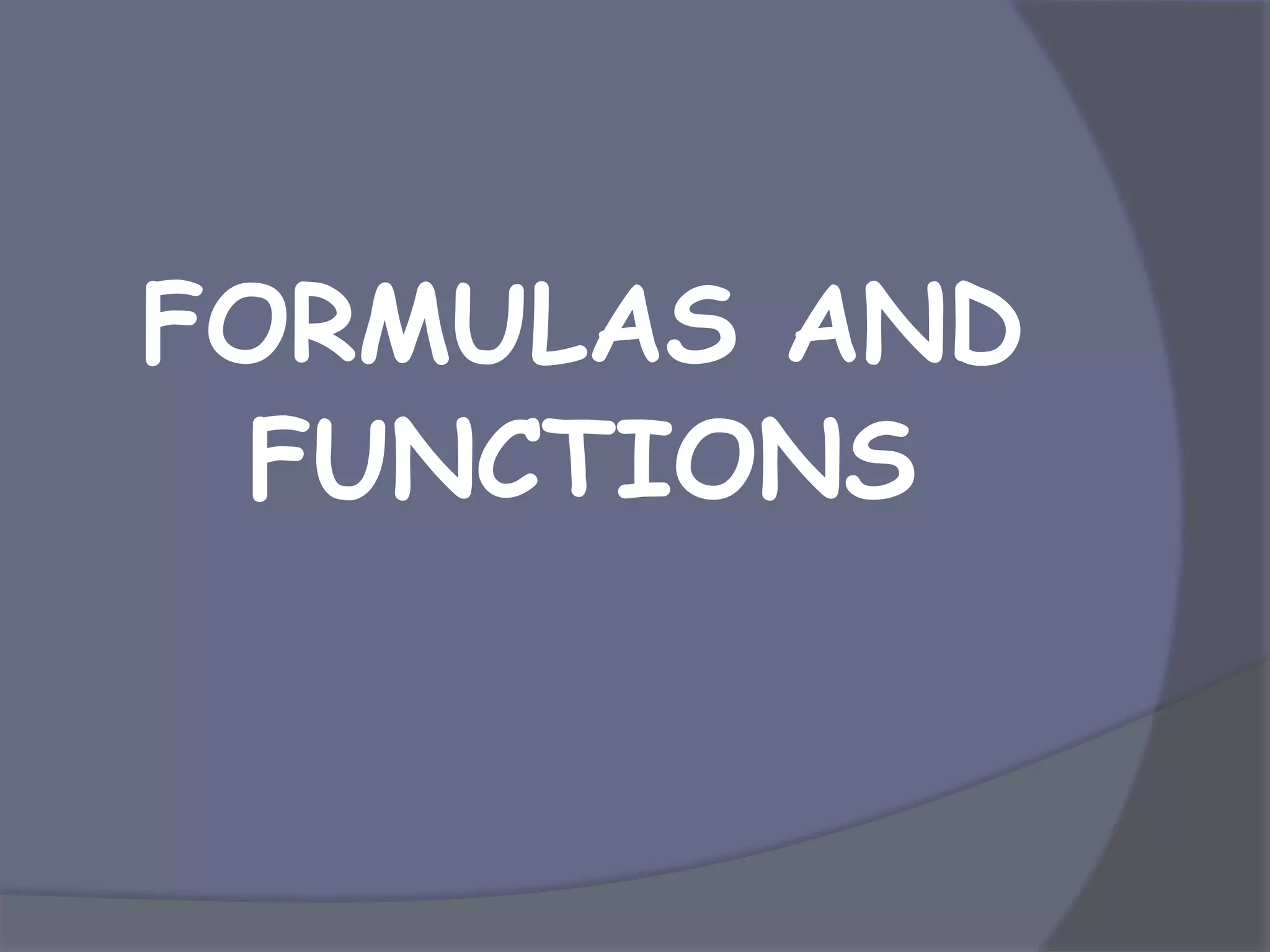 FORMULAS AND
FUNCTIONS
 