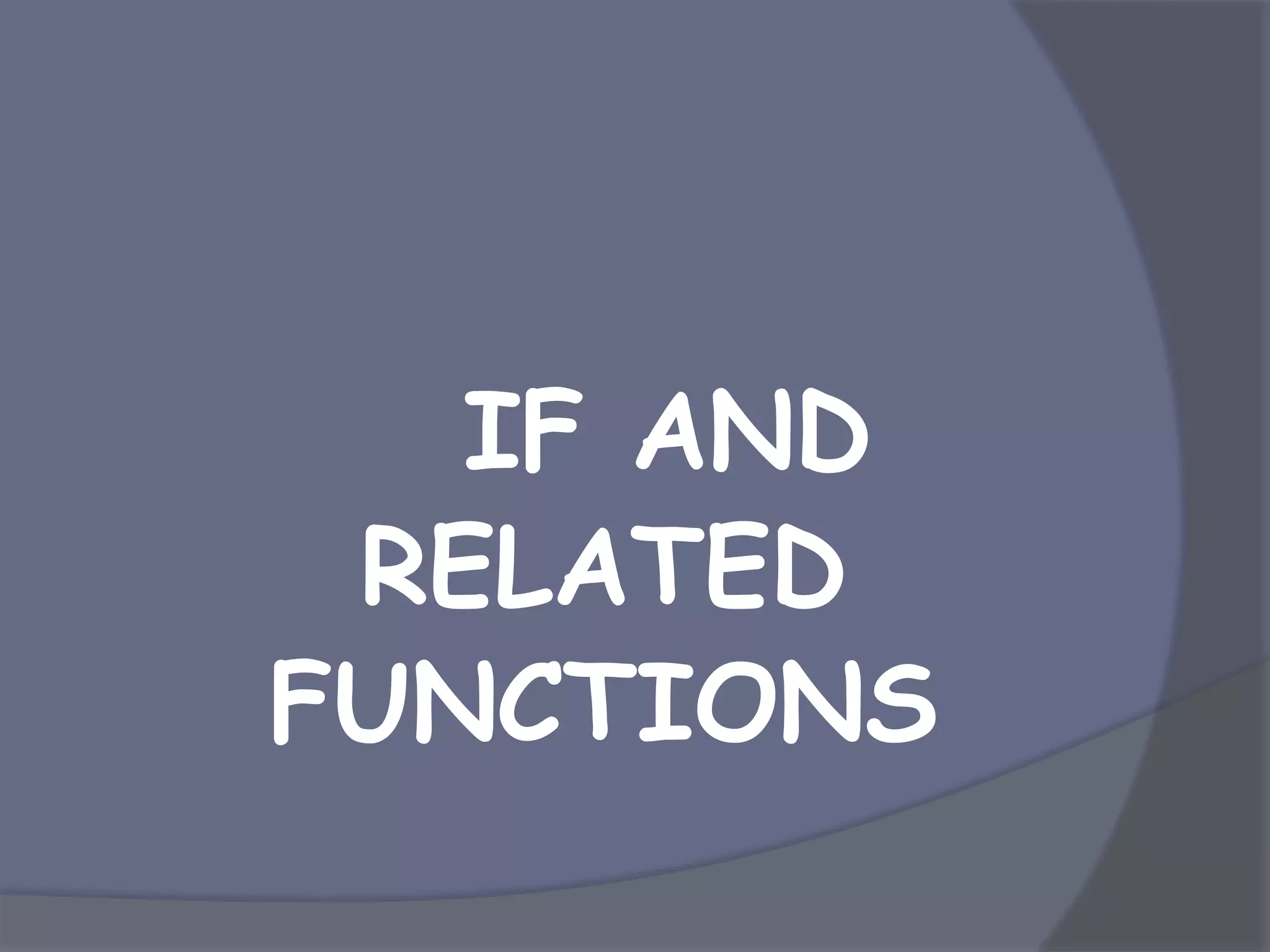 IF AND
RELATED
FUNCTIONS
 