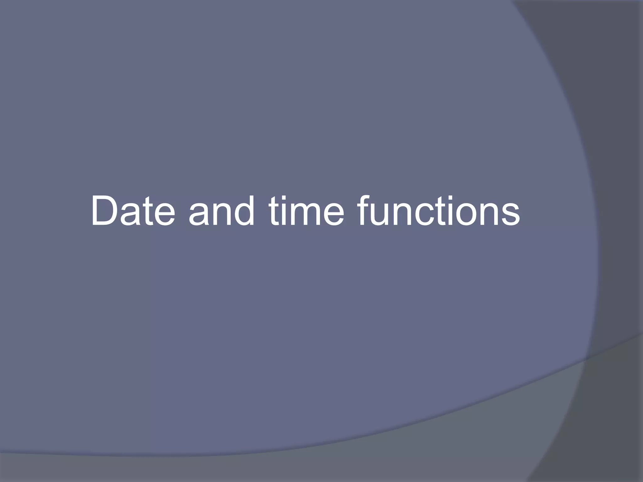 Date and time functions
 