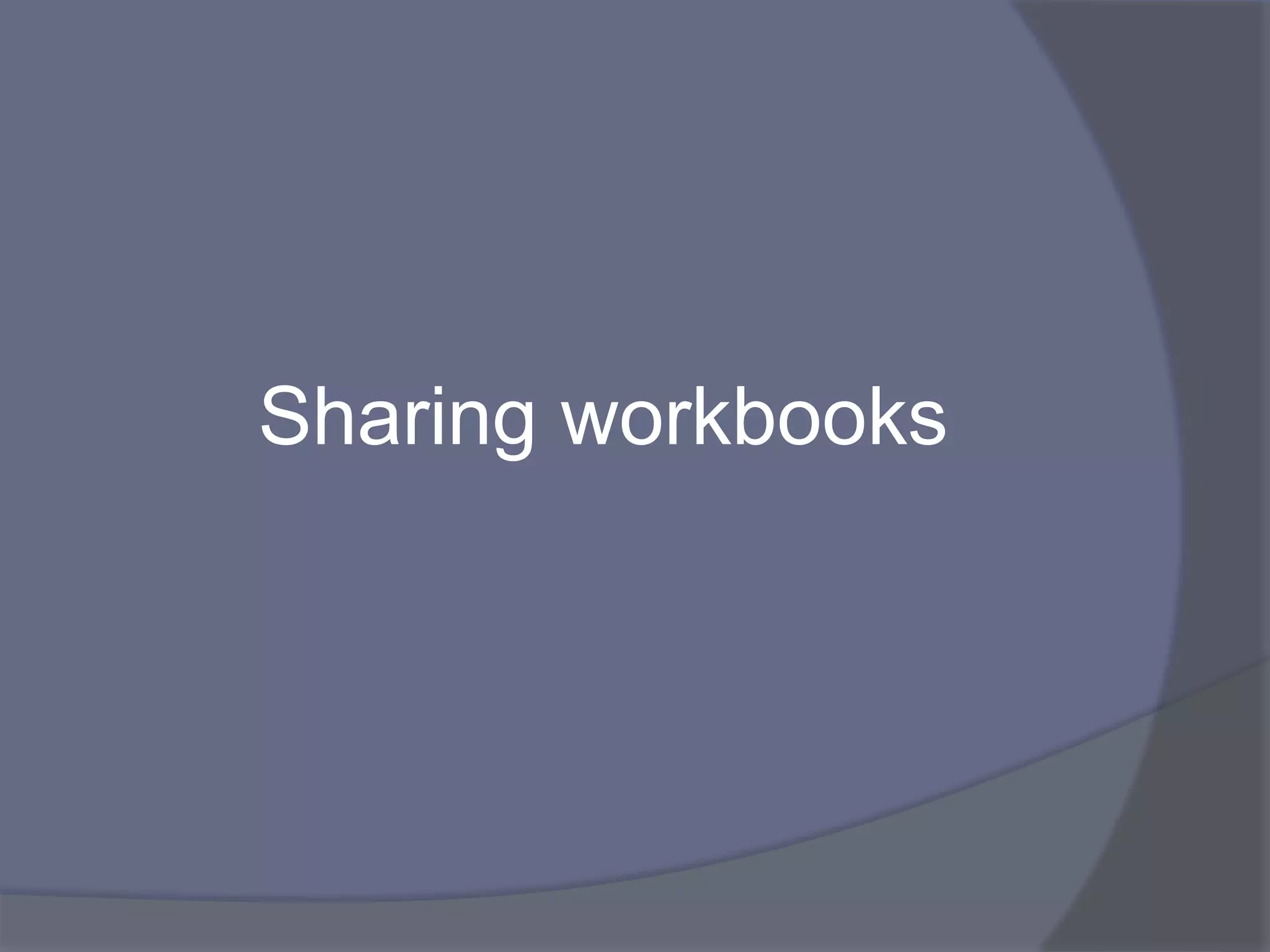 Sharing workbooks
 