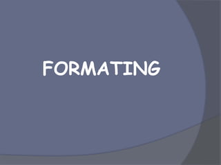 FORMATING
 