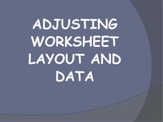 ADJUSTING
WORKSHEET
LAYOUT AND
DATA
 