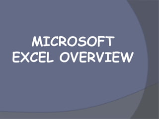MICROSOFT
EXCEL OVERVIEW
 