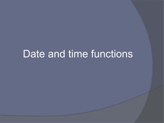 Date and time functions
 
