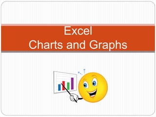 Excel
Charts and Graphs
 