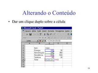 10
Alterando o Conteúdo
• Dar um clique duplo sobre a célula
 