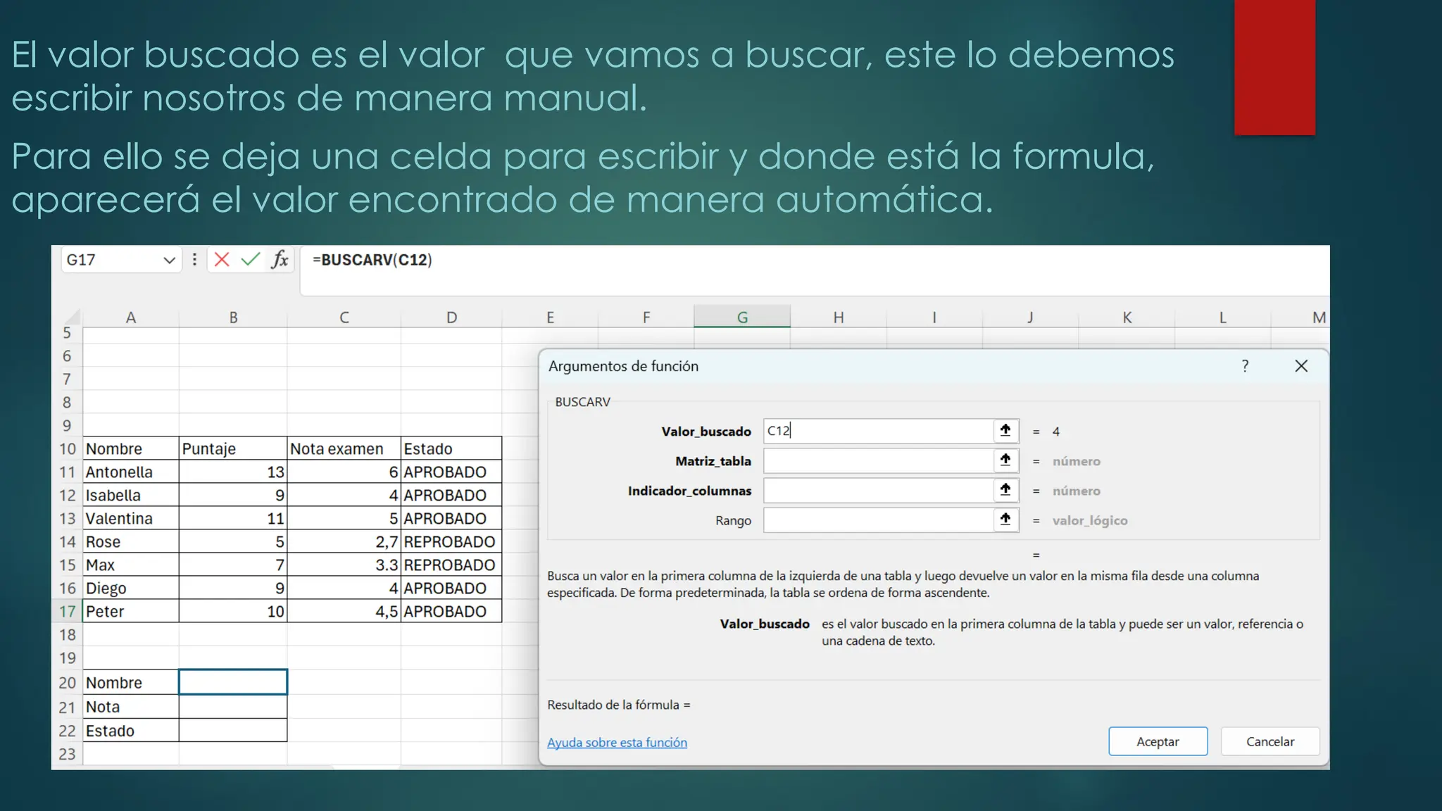 El valor buscado es el valor que vamos a buscar, este lo debemos
escribir nosotros de manera manual.
Para ello se deja una celda para escribir y donde está la formula,
aparecerá el valor encontrado de manera automática.
 