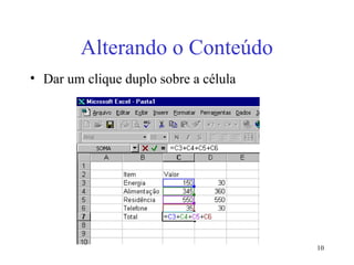 10
Alterando o Conteúdo
• Dar um clique duplo sobre a célula
 