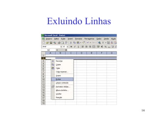 14
Exluindo Linhas
 