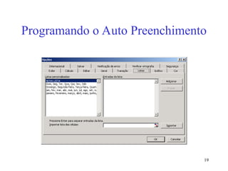 19
Programando o Auto Preenchimento
 