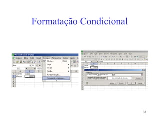 36
Formatação Condicional
 
