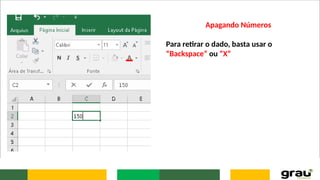 Apagando Números
Para retirar o dado, basta usar o
“Backspace” ou “X”
 