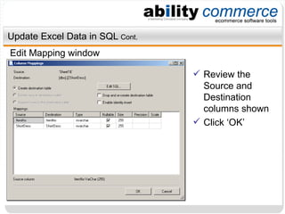 Update Excel Data in SQL  Cont. Edit Mapping window Review the Source and Destination columns shown Click ‘OK’ 