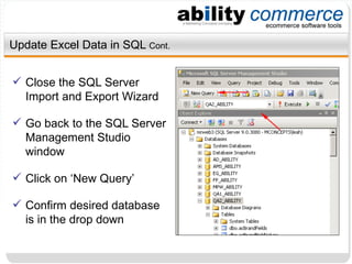 Update Excel Data in SQL  Cont. Close the SQL Server Import and Export Wizard Go back to the SQL Server Management Studio window Click on ‘New Query’ Confirm desired database is in the drop down 
