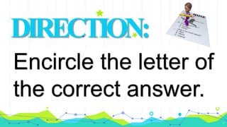 Encircle the letter of
the correct answer.
7
DIRECTION:
 
