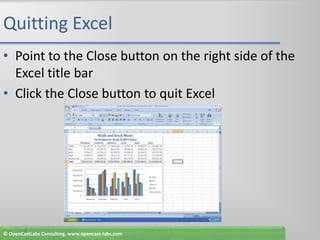 Quitting ExcelPoint to the Close button on the right side of the Excel title barClick the Close button to quit Excel© OpenCastLabs Consulting. www.opencast-labs.com