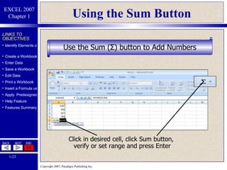 Using the Sum Button Click in desired cell, click Sum button,  verify or set range and press Enter Use the Sum ( Σ )  button to Add Numbers 