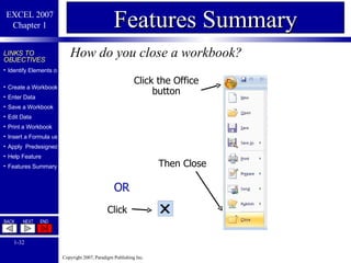 How do you close a workbook? Features Summary Click the Office button Then Close OR Click 