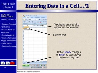 Entering Data in a Cell…/2 Entered text Notice  Ready  changes to  Enter   as soon as you begin entering text Text being entered also appears in Formula bar 
