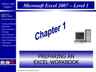 Microsoft Excel 2007 – Level 1 PREPARING AN EXCEL WORKBOOK Chapter 1 