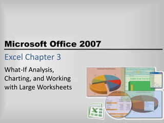 Excel Chapter 3 What-If Analysis,Charting, and Workingwith Large Worksheets 
