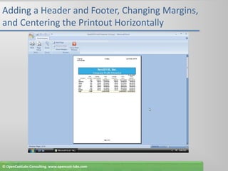 Adding a Header and Footer, Changing Margins, and Centering the Printout Horizontally© OpenCastLabs Consulting. www.opencast-labs.com