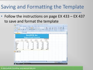 Saving and Formatting the TemplateFollow the instructions on page EX 433 – EX 437 to save and format the template© OpenCastLabs Consulting. www.opencast-labs.com