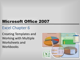 Excel Chapter 6 Creating Templates and Working with Multiple Worksheets and Workbooks 