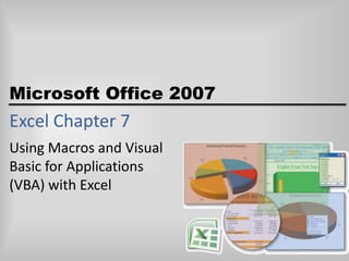 Excel Chapter 7 Using Macros and Visual  Basic for Applications (VBA) with Excel 