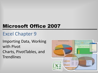 Excel Chapter 9 Importing Data, Working with Pivot Charts, PivotTables, and Trendlines 