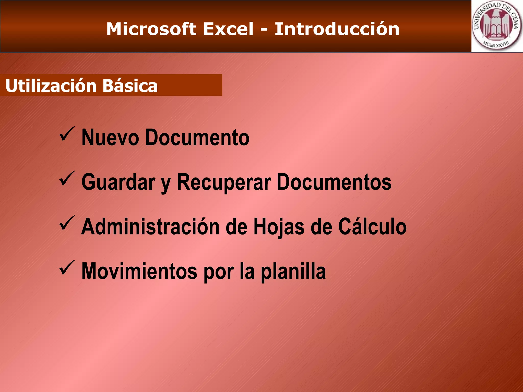 Microsoft Excel - Introducción Utilización Básica Nuevo Documento Guardar y Recuperar Documentos Administración de Hojas de Cálculo Movimientos por la planilla 