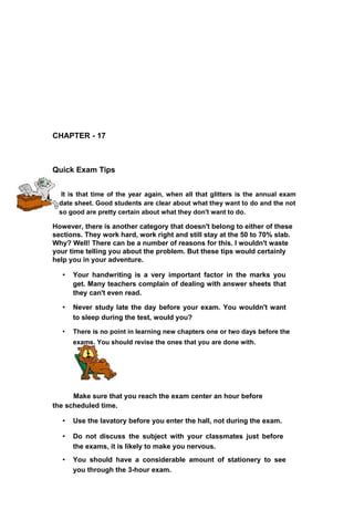 CHAPTER - 17
Quick Exam Tips
It is that time of the year again, when all that glitters is the annual exam
date sheet. Good...