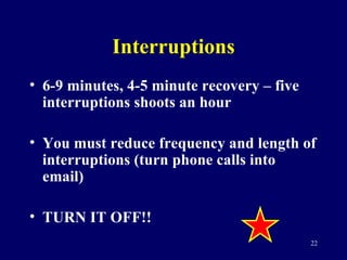 Interruptions <ul><li>6-9 minutes, 4-5 minute recovery – five interruptions shoots an hour </li></ul><ul><li>You must redu...