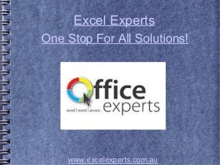 Excel Experts
www.excelexperts.com.au
One Stop For All Solutions!
 