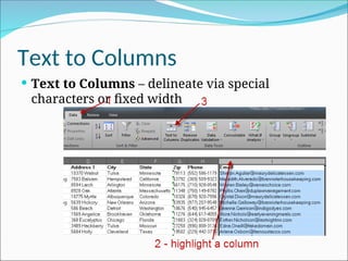 Text to Columns
 Text to Columns – delineate via special
characters or fixed width
 