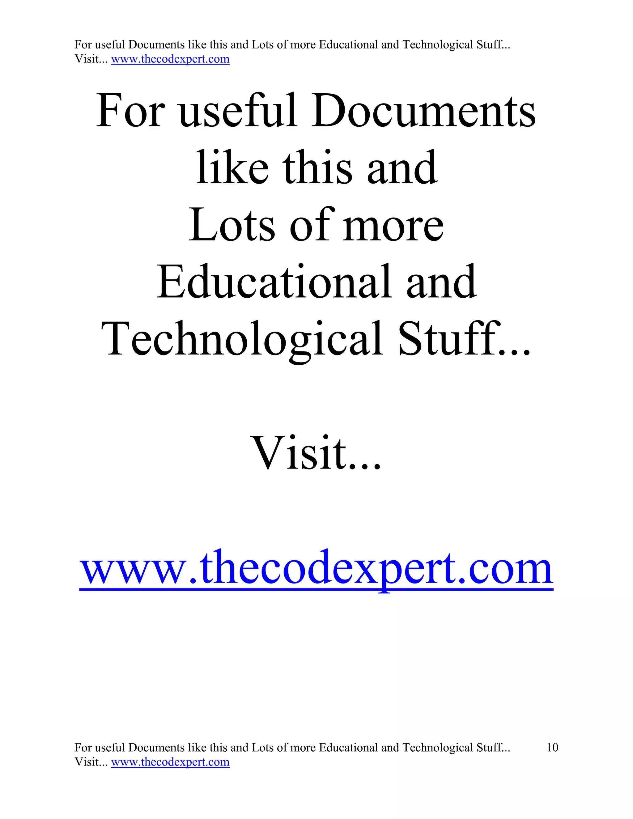 For useful Documents like this and Lots of more Educational and Technological Stuff...
Visit... www.thecodexpert.com




    For useful Documents
         like this and
        Lots of more
      Educational and
    Technological Stuff...

                                  Visit...

www.thecodexpert.com


For useful Documents like this and Lots of more Educational and Technological Stuff...   10
Visit... www.thecodexpert.com
 